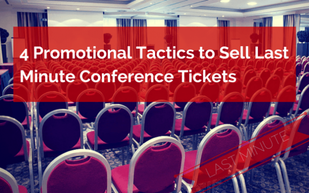 Promotional Tactics to Sell Last Minute Conference Tickets