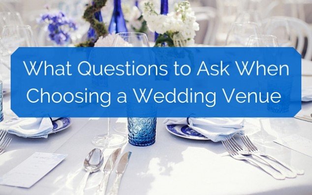 What Questions to Ask When Choosing a Wedding Venue